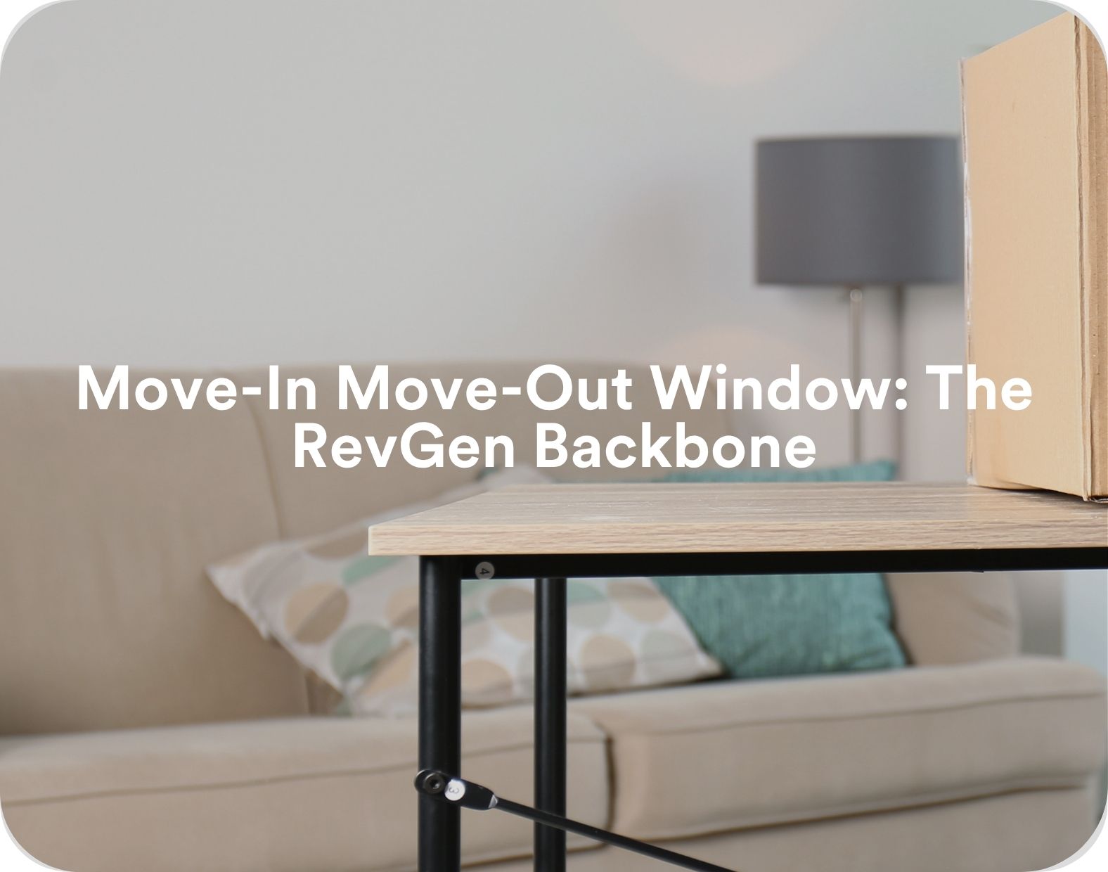 Move-In Move-Out Window The RevGen Backbone